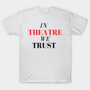 In Theatre We Trust T-Shirt